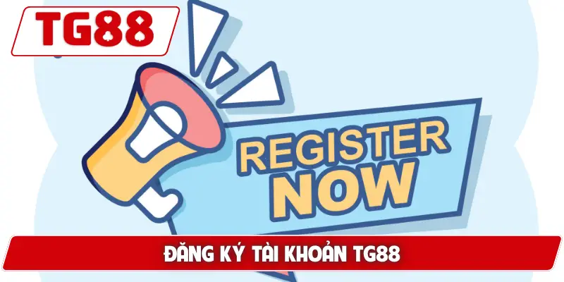 Hướng Dẫn Đăng Ký Tài Khoản TG88 - Dễ Dàng Tham Gia 4 Đăng ký tài khoản TG88