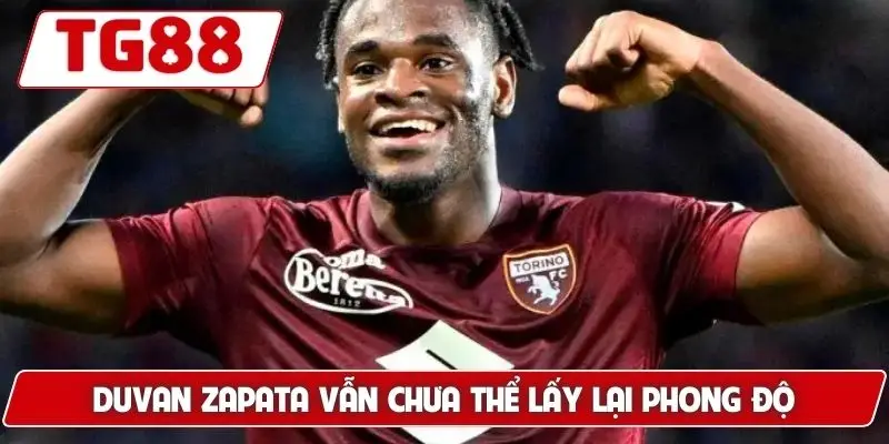 Torino FC: Kèo Cược Torino FC Và Tin Tức Tại TG88 Mới Nhất 8 Duvan Zapata vẫn chưa thể lấy lại phong độ