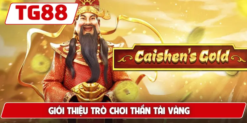 Thần Tài Vàng: Trải Nghiệm Nổ Hũ Thần Tài Tại TG88 5 Giới thiệu trò chơi Thần Tài Vàng