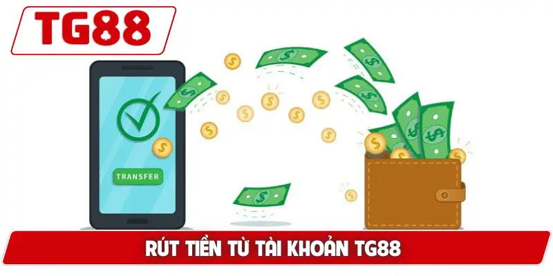 Hướng Dẫn Rút Tiền Từ Tài Khoản TG88 - An Toàn Không Lỗi 6 Rút Tiền Từ Tài Khoản TG88